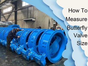 how to measure a butterfly valve