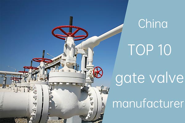 10 principais fabricantes de válvulas de compuerta en China